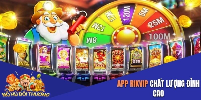  App Rikvip chất lượng đỉnh cao