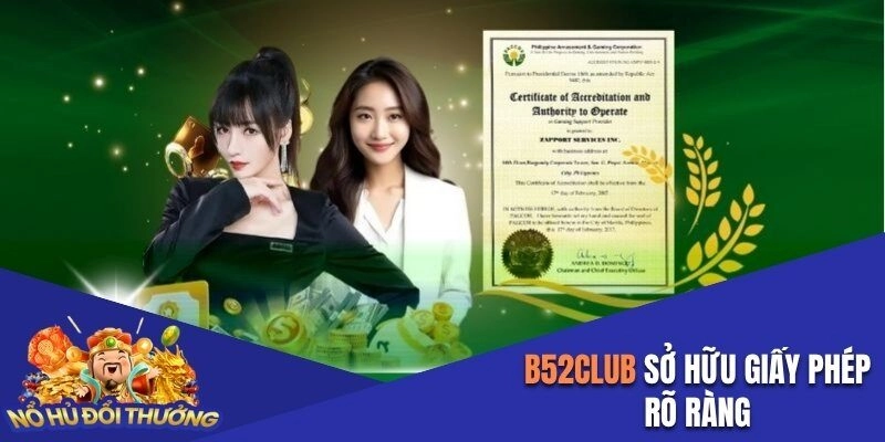 B52club sở hữu giấy phép rõ ràng