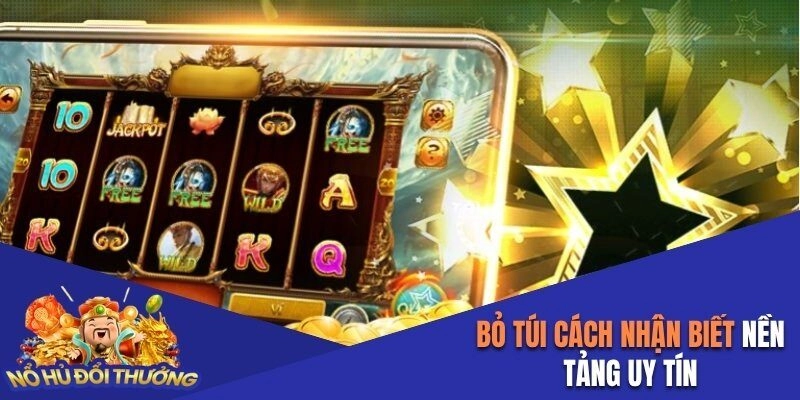 Bỏ túi cách nhận biết nền tảng uy tín