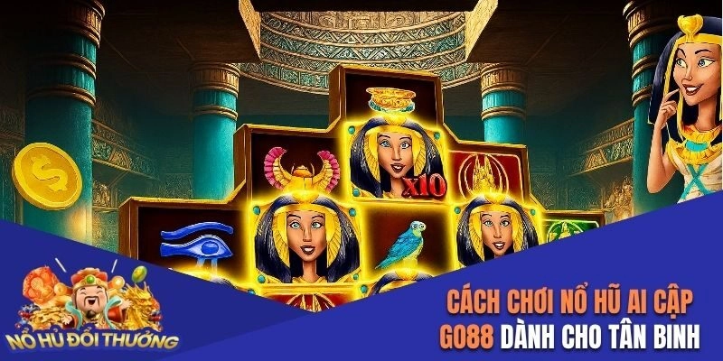 Cách chơi Nổ Hũ Ai Cập Go88