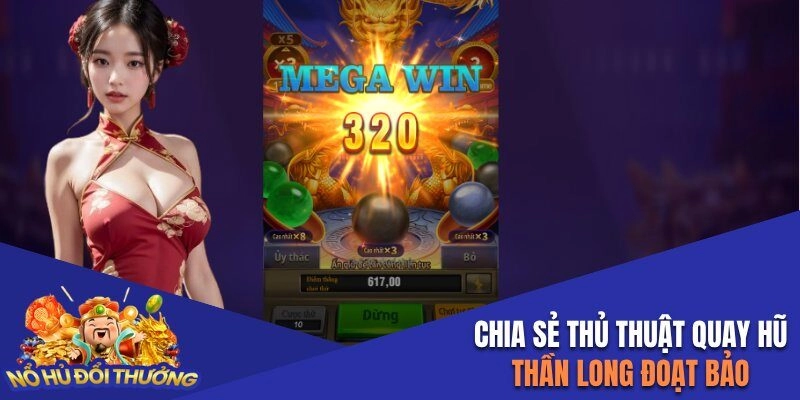 Chia sẻ thủ thuật quay hũ Thần Long Đoạt Bảo