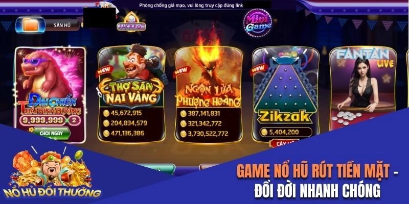 Game Nổ Hũ Rút Tiền Mặt – Đổi Đời Nhanh Chóng Và Dễ Dàng