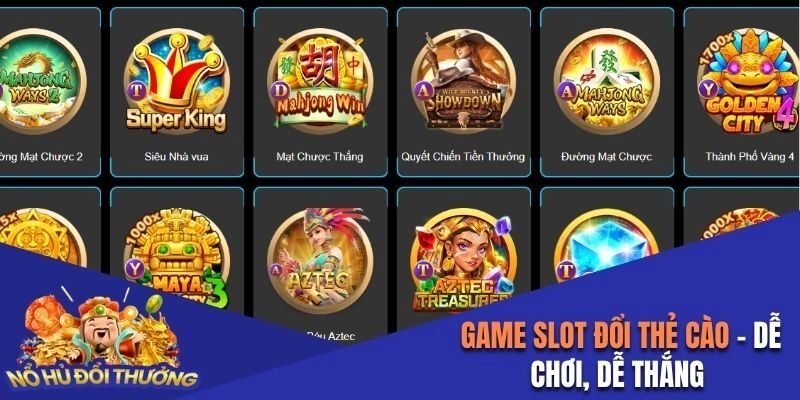 Tổng Hợp Game Slot Đổi Thẻ Cào, Dễ Chơi, Dễ Thắng 2025