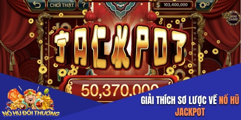 Giải thích dễ hiểu về loại hình nổ hũ Jackpot