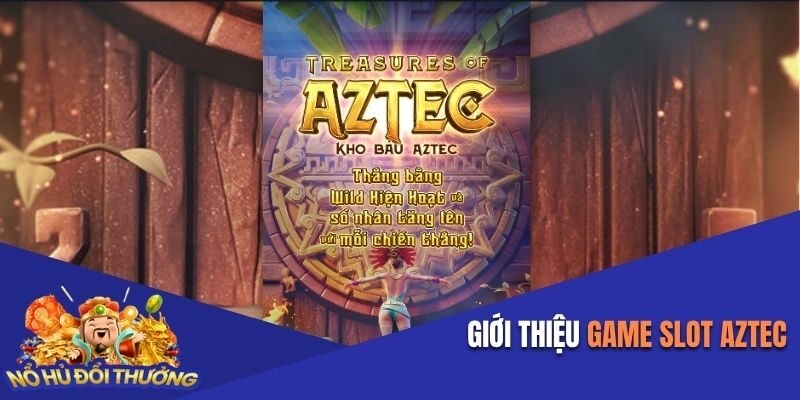 Giới thiệu Game Slot Aztec