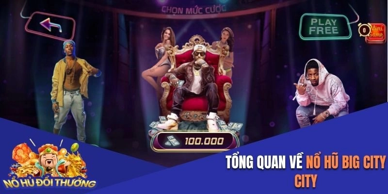 Tổng quan về nổ hũ Big City Boy