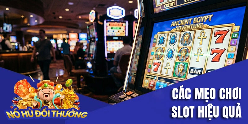 Các mẹo chơi slot hiệu quả, thắng lớn tại sảnh cược