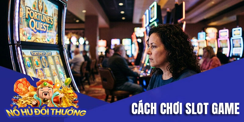 Cách chơi slot game